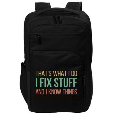 That's What I Do I Fix Stuff And I Know Things Impact Tech Backpack