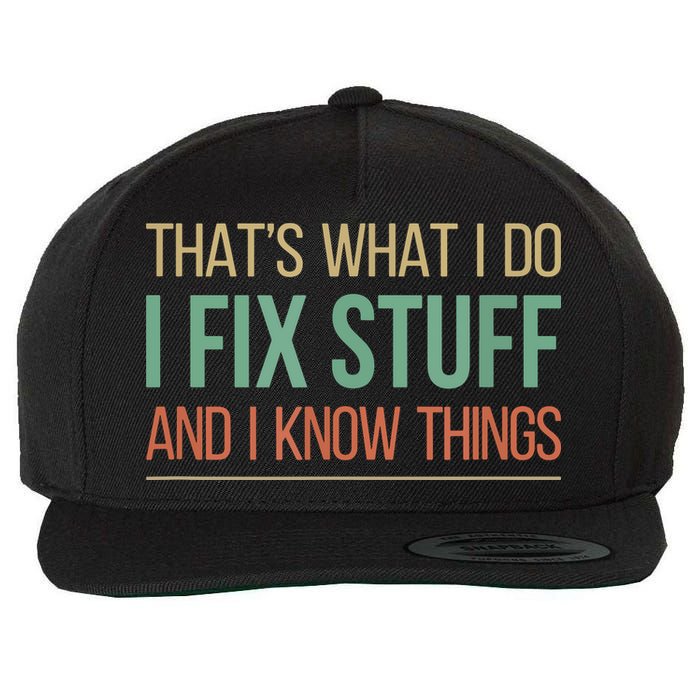 That's What I Do I Fix Stuff And I Know Things Wool Snapback Cap
