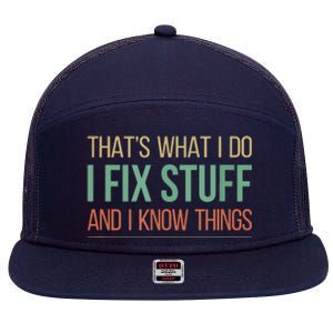 That's What I Do I Fix Stuff And I Know Things 7 Panel Mesh Trucker Snapback Hat