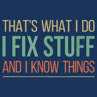 That's What I Do I Fix Stuff And I Know Things Sweatshirt
