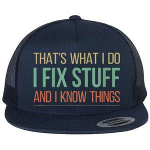 That's What I Do I Fix Stuff And I Know Things Flat Bill Trucker Hat