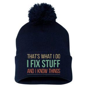 That's What I Do I Fix Stuff And I Know Things Pom Pom 12in Knit Beanie