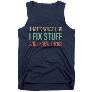 That's What I Do I Fix Stuff And I Know Things Tank Top