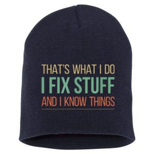 That's What I Do I Fix Stuff And I Know Things Short Acrylic Beanie