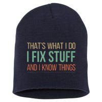 That's What I Do I Fix Stuff And I Know Things Short Acrylic Beanie