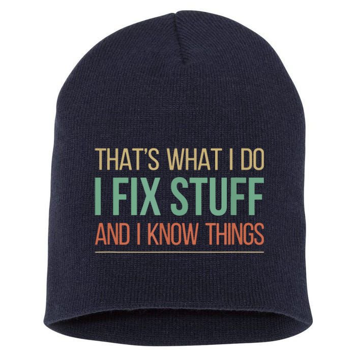 That's What I Do I Fix Stuff And I Know Things Short Acrylic Beanie