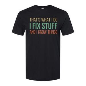 That's What I Do I Fix Stuff And I Know Things Softstyle CVC T-Shirt