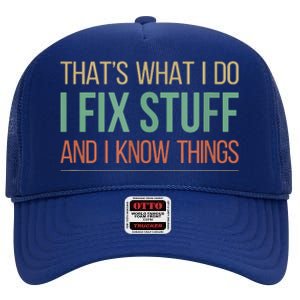 That's What I Do I Fix Stuff And I Know Things High Crown Mesh Back Trucker Hat