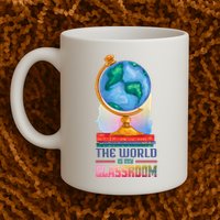 The World Is My Classroom Globe Mug