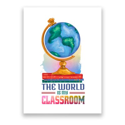 The World Is My Classroom Globe Poster