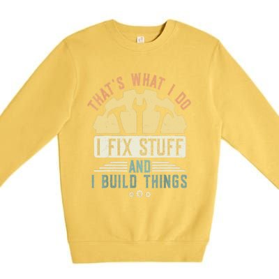 That's What I Do I Fix Stuff And I Build Things Mechanic Premium Crewneck Sweatshirt