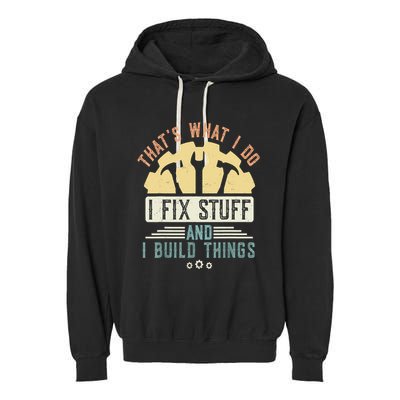 That's What I Do I Fix Stuff And I Build Things Mechanic Garment-Dyed Fleece Hoodie
