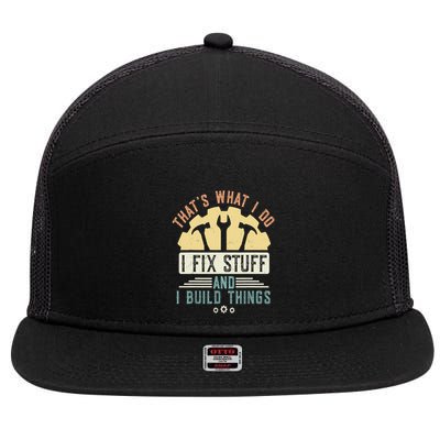 That's What I Do I Fix Stuff And I Build Things Mechanic 7 Panel Mesh Trucker Snapback Hat