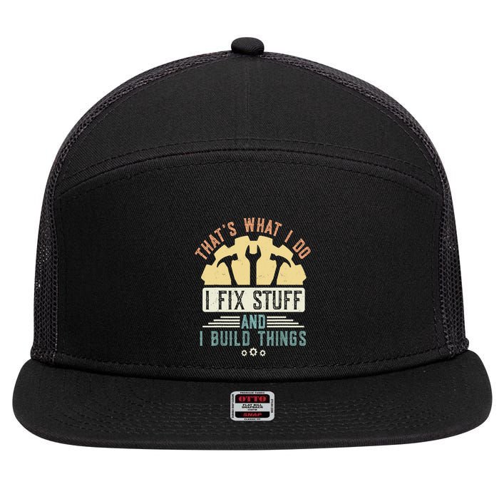 That's What I Do I Fix Stuff And I Build Things Mechanic 7 Panel Mesh Trucker Snapback Hat
