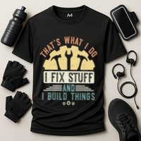 That's What I Do I Fix Stuff And I Build Things Mechanic Performance Shirt