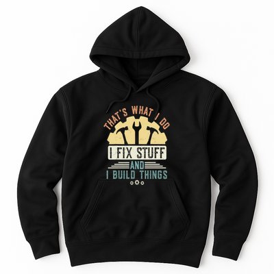 That's What I Do I Fix Stuff And I Build Things Mechanic Hoodie