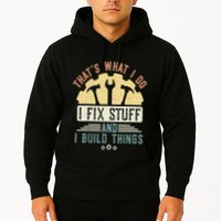 That's What I Do I Fix Stuff And I Build Things Mechanic Hoodie