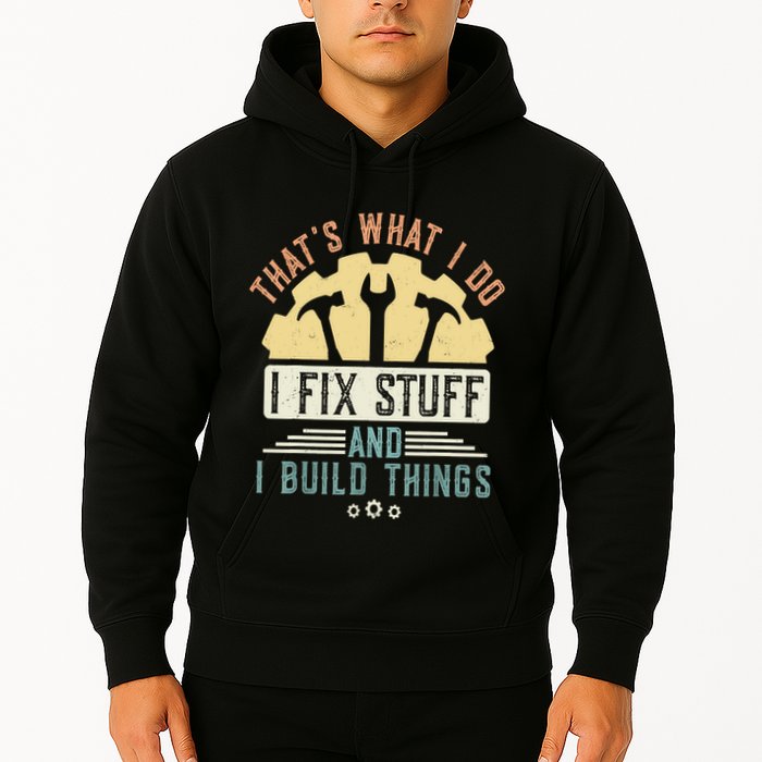 That's What I Do I Fix Stuff And I Build Things Mechanic Hoodie
