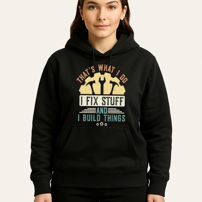 That's What I Do I Fix Stuff And I Build Things Mechanic Hoodie