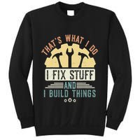 That's What I Do I Fix Stuff And I Build Things Mechanic Sweatshirt