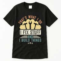 That's What I Do I Fix Stuff And I Build Things Mechanic Tall T-Shirt