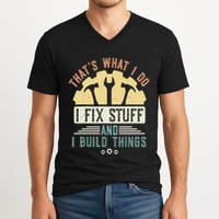 That's What I Do I Fix Stuff And I Build Things Mechanic V-Neck T-Shirt