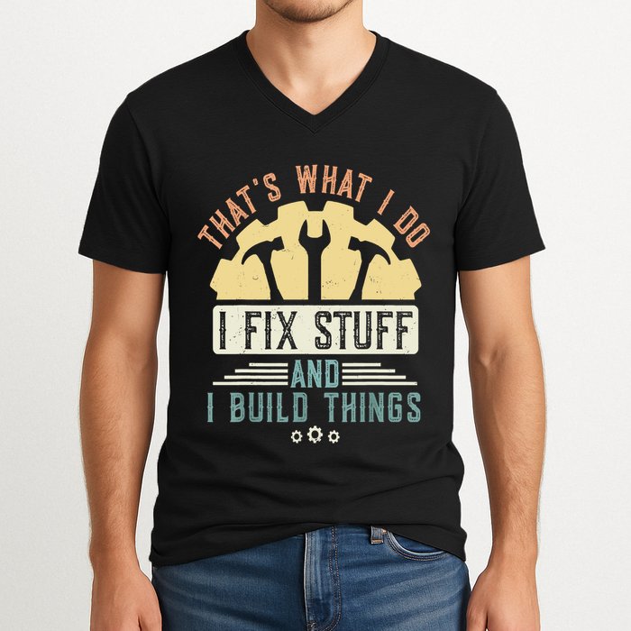 That's What I Do I Fix Stuff And I Build Things Mechanic V-Neck T-Shirt