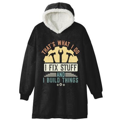 That's What I Do I Fix Stuff And I Build Things Mechanic Hooded Wearable Blanket