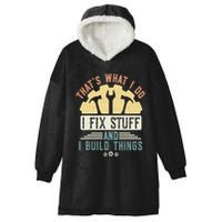 That's What I Do I Fix Stuff And I Build Things Mechanic Hooded Wearable Blanket