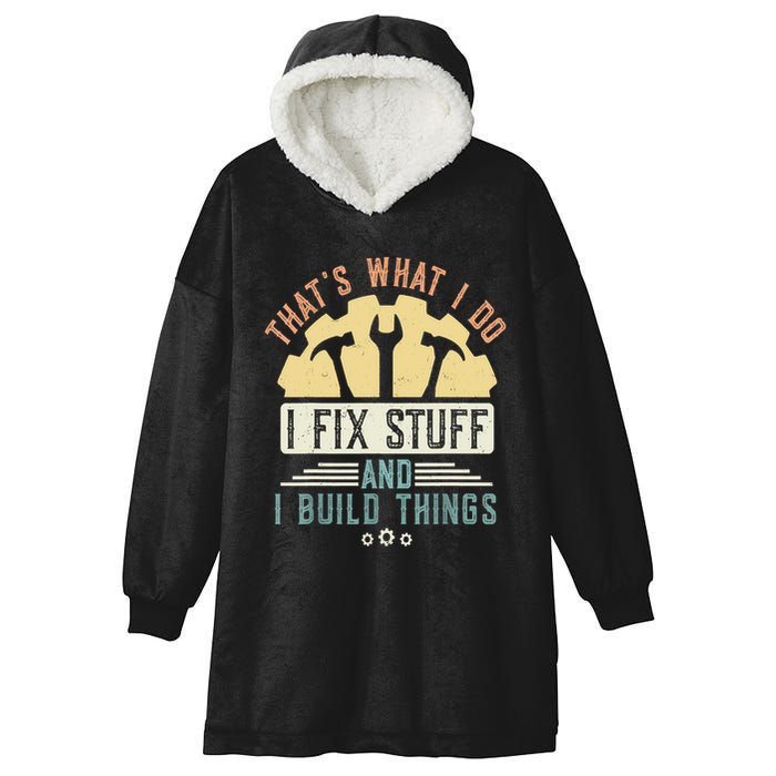 That's What I Do I Fix Stuff And I Build Things Mechanic Hooded Wearable Blanket