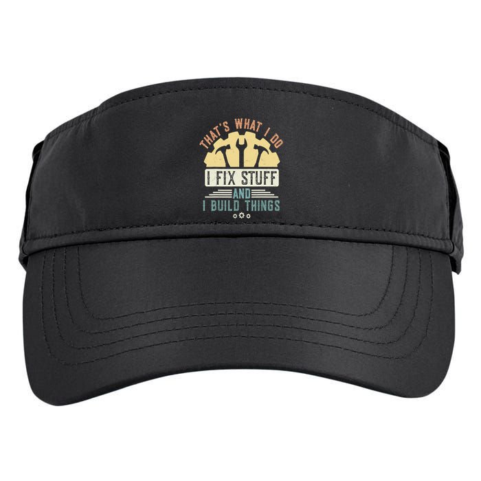 That's What I Do I Fix Stuff And I Build Things Mechanic Adult Drive Performance Visor