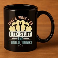 That's What I Do I Fix Stuff And I Build Things Mechanic 11oz C Handle Ceramic Mug