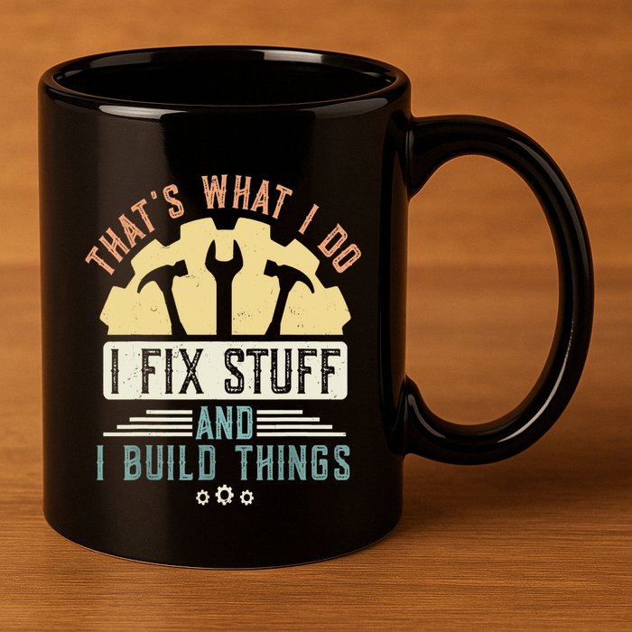 That's What I Do I Fix Stuff And I Build Things Mechanic 11oz C Handle Ceramic Mug