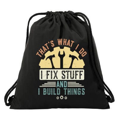 That's What I Do I Fix Stuff And I Build Things Mechanic Drawstring Bag