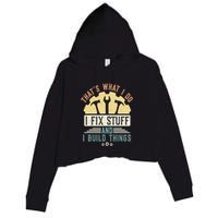 That's What I Do I Fix Stuff And I Build Things Mechanic Crop Fleece Hoodie