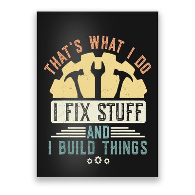 That's What I Do I Fix Stuff And I Build Things Mechanic Poster