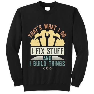 That's What I Do I Fix Stuff And I Build Things Mechanic Tall Sweatshirt