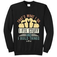 That's What I Do I Fix Stuff And I Build Things Mechanic Tall Sweatshirt