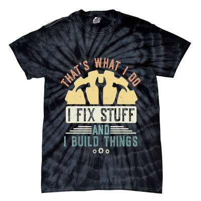 That's What I Do I Fix Stuff And I Build Things Mechanic Tie-Dye T-Shirt