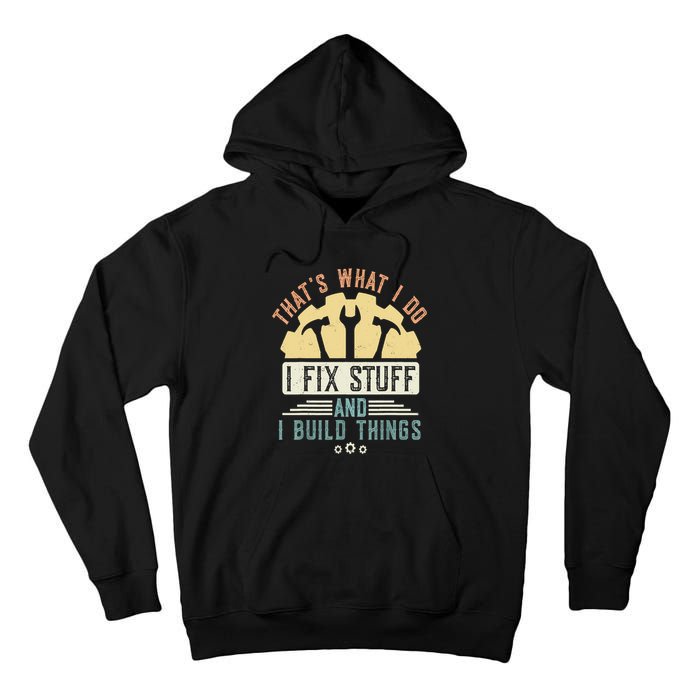 That's What I Do I Fix Stuff And I Build Things Mechanic Tall Hoodie