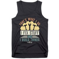 That's What I Do I Fix Stuff And I Build Things Mechanic Tank Top