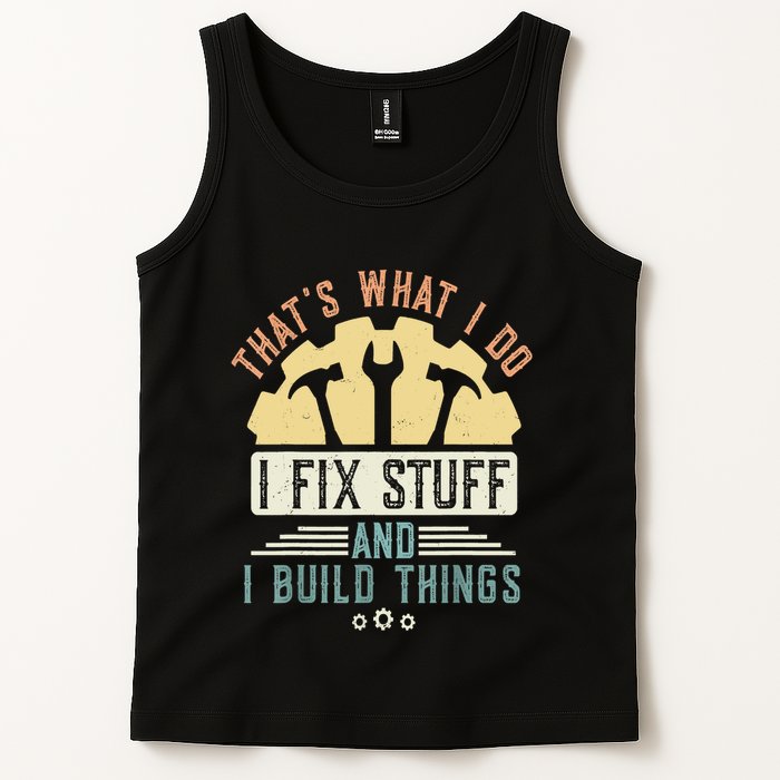 That's What I Do I Fix Stuff And I Build Things Mechanic Tank Top