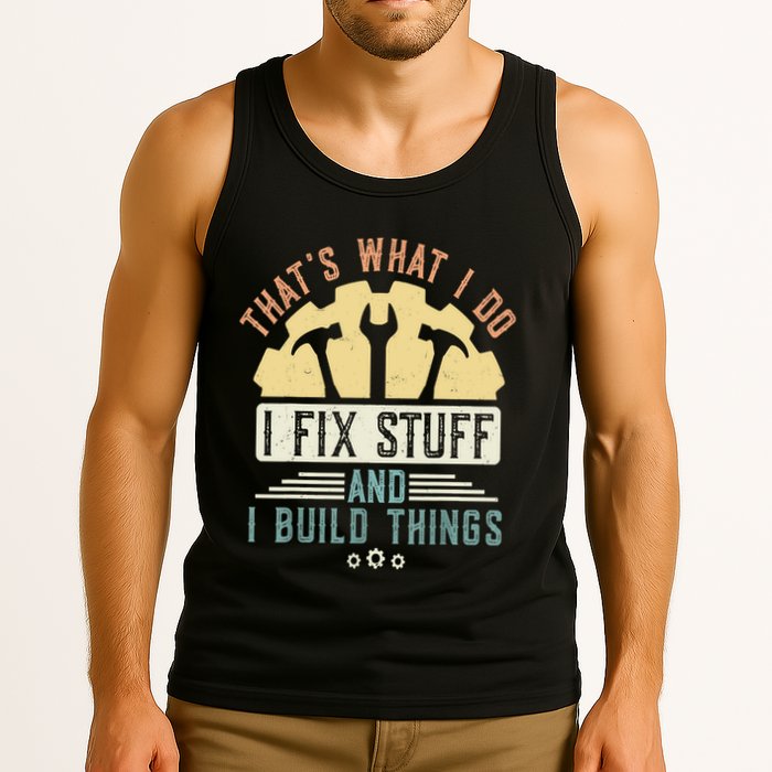 That's What I Do I Fix Stuff And I Build Things Mechanic Tank Top