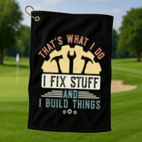 That's What I Do I Fix Stuff And I Build Things Mechanic Golf Towel