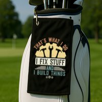 That's What I Do I Fix Stuff And I Build Things Mechanic Golf Towel