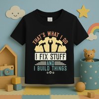 That's What I Do I Fix Stuff And I Build Things Mechanic Toddler T-Shirt