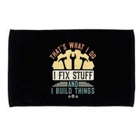 That's What I Do I Fix Stuff And I Build Things Mechanic Microfiber Hand Towel