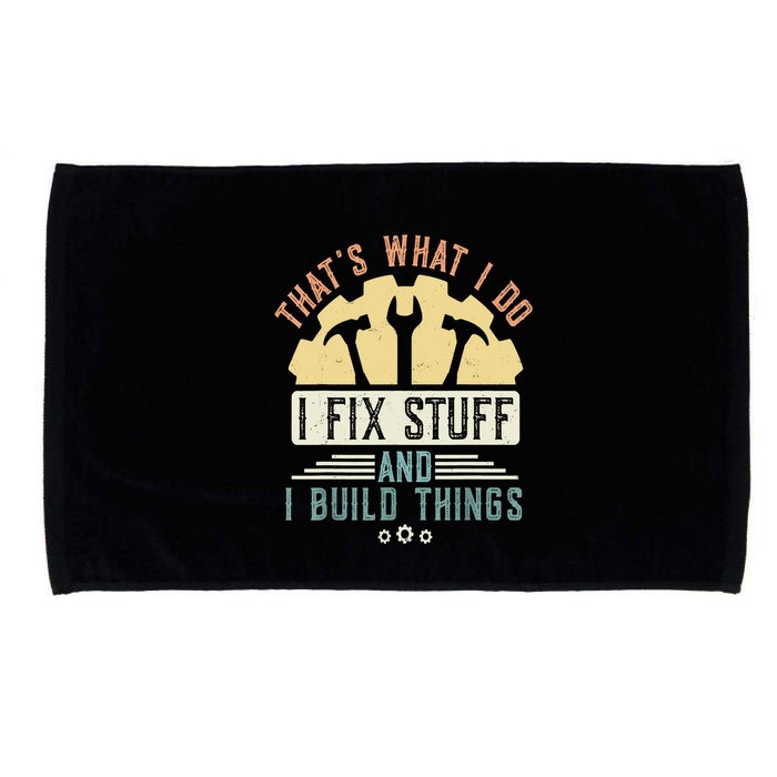 That's What I Do I Fix Stuff And I Build Things Mechanic Microfiber Hand Towel