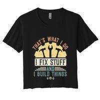 That's What I Do I Fix Stuff And I Build Things Mechanic Crop Top