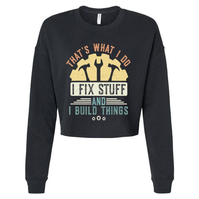 That's What I Do I Fix Stuff And I Build Things Mechanic Cropped Pullover Crew